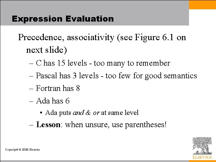 Expression Evaluation Precedence, associativity (see Figure 6. 1 on next slide) – C has