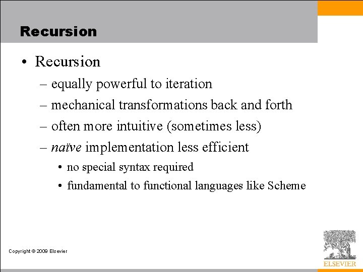 Recursion • Recursion – equally powerful to iteration – mechanical transformations back and forth