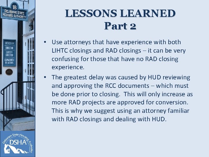 LESSONS LEARNED Part 2 • Use attorneys that have experience with both LIHTC closings