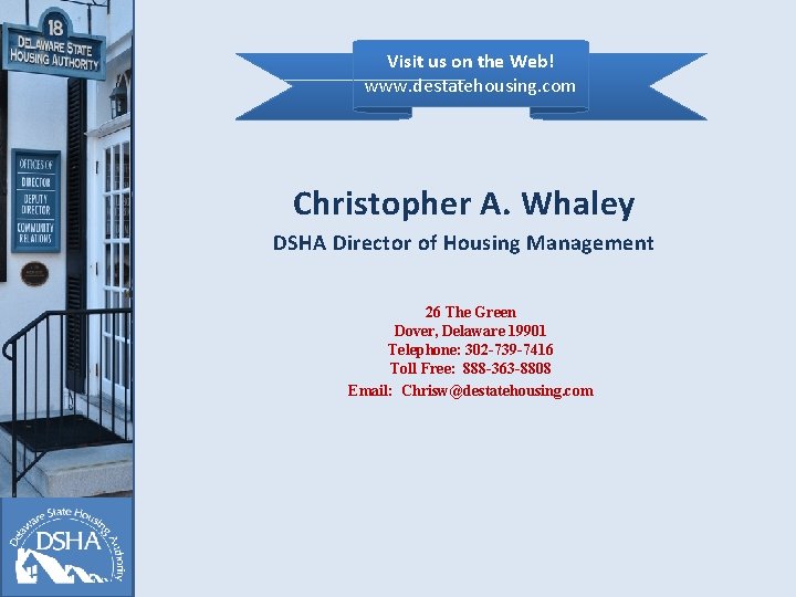 Visit us on the Web! www. destatehousing. com Christopher A. Whaley DSHA Director of