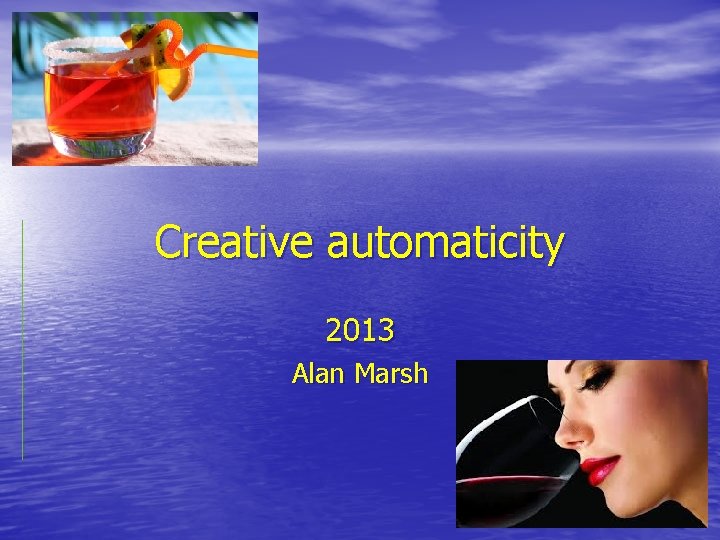 Creative automaticity 2013 Alan Marsh 