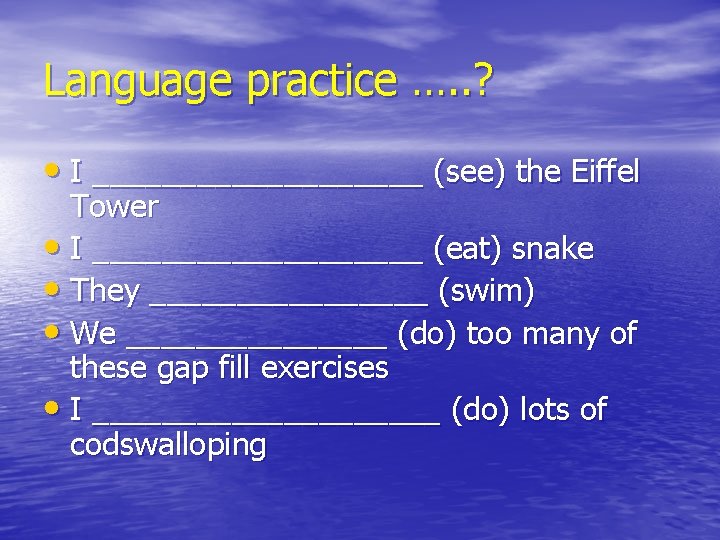 Language practice …. . ? • I __________ (see) the Eiffel Tower • I