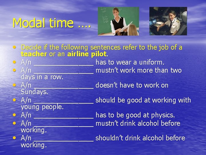 Modal time …. • Decide if the following sentences refer to the job of