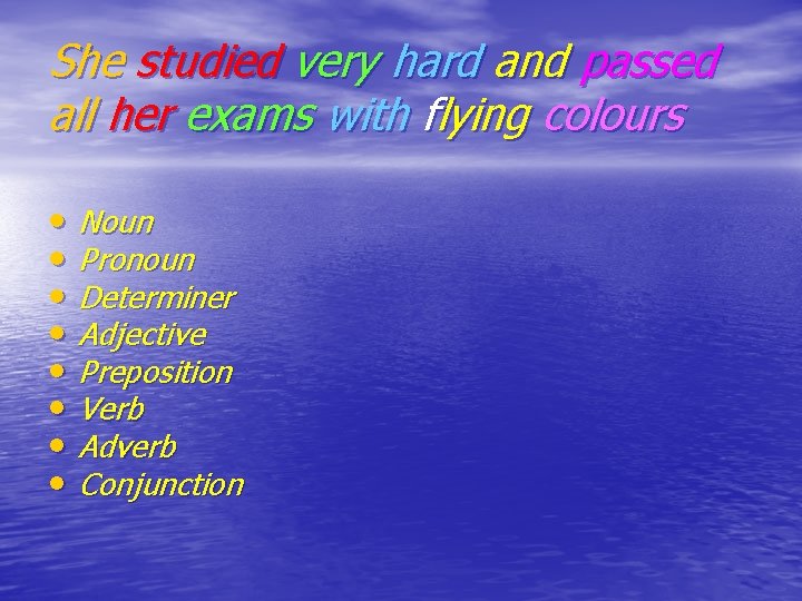 She studied very hard and passed all her exams with flying colours • Noun