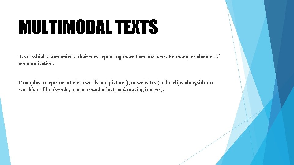 MULTIMODAL TEXTS Texts which communicate their message using more than one semiotic mode, or MULTIMODAL TEXTS Texts which communicate their message using more than one semiotic mode, or