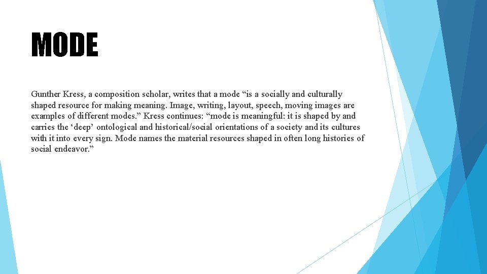 MODE Gunther Kress, a composition scholar, writes that a mode “is a socially and MODE Gunther Kress, a composition scholar, writes that a mode “is a socially and