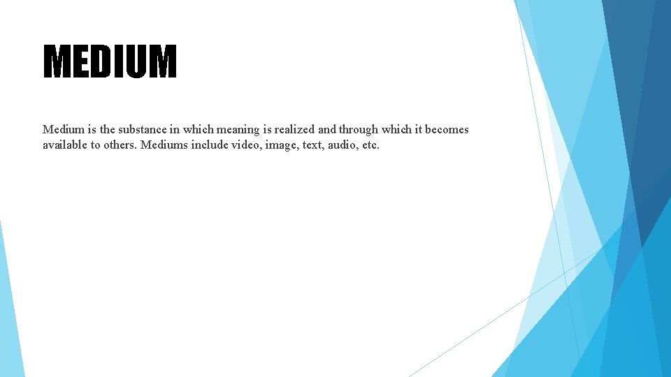 MEDIUM Medium is the substance in which meaning is realized and through which it MEDIUM Medium is the substance in which meaning is realized and through which it