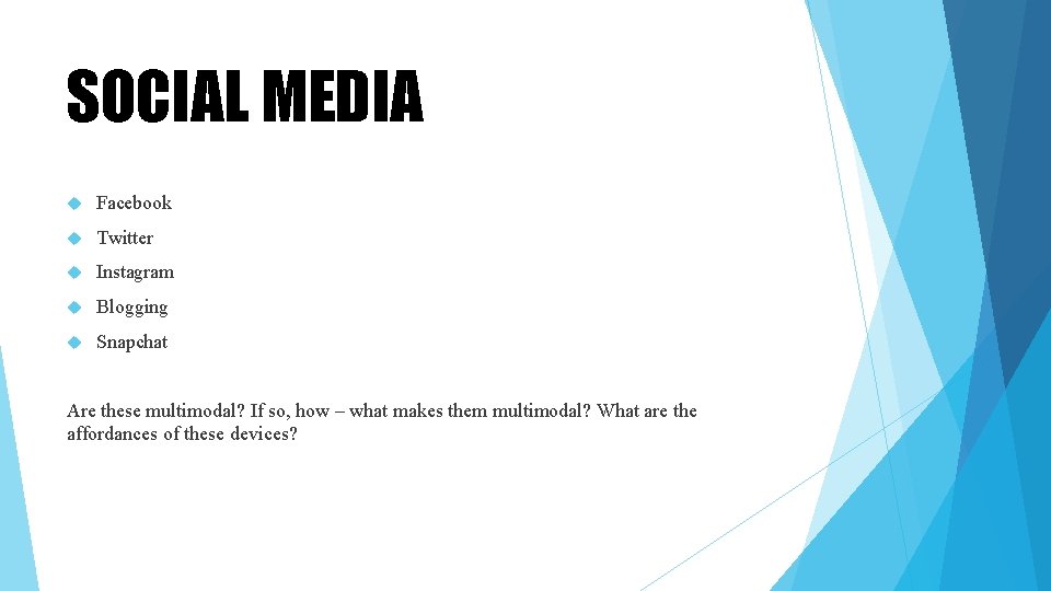 SOCIAL MEDIA Facebook Twitter Instagram Blogging Snapchat Are these multimodal? If so, how – SOCIAL MEDIA Facebook Twitter Instagram Blogging Snapchat Are these multimodal? If so, how –