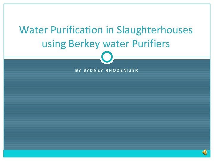 Water Purification in Slaughterhouses using Berkey water Purifiers BY SYDNEY RHODENIZER 