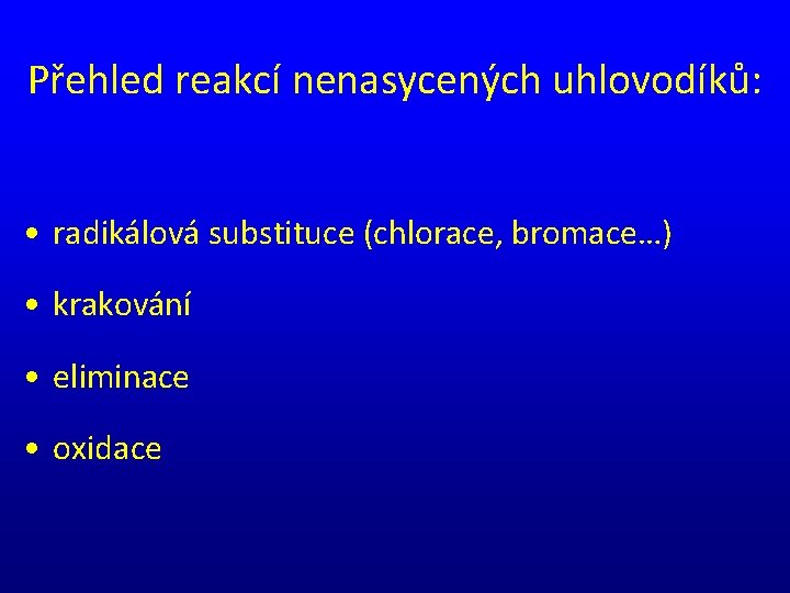 Přehled reakcí nenasycených uhlovodíků: • radikálová substituce (chlorace, bromace…) • krakování • eliminace •