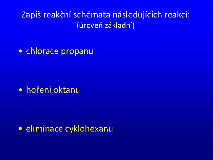 Zapiš reakční schémata následujících reakcí: (úroveň základní) • chlorace propanu • hoření oktanu •