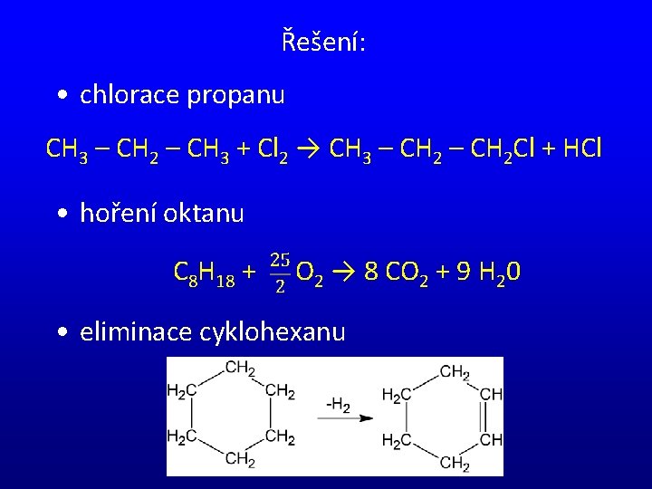 Řešení: • chlorace propanu CH 3 – CH 2 – CH 3 + Cl