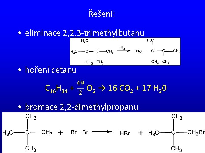Řešení: • eliminace 2, 2, 3 -trimethylbutanu • hoření cetanu C 16 H 34