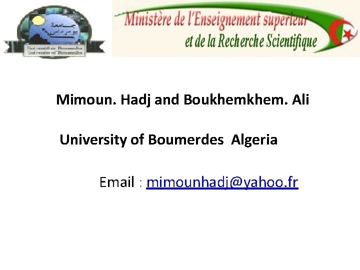  Mimoun. Hadj and Boukhem. Ali University of Boumerdes Algeria Email : mimounhadj@yahoo. fr