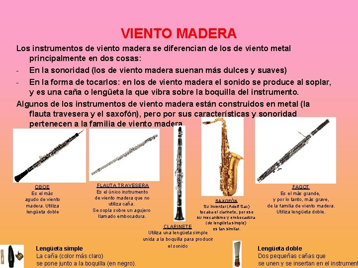 VIENTO MADERA Los instrumentos de viento madera se diferencian de los de viento metal