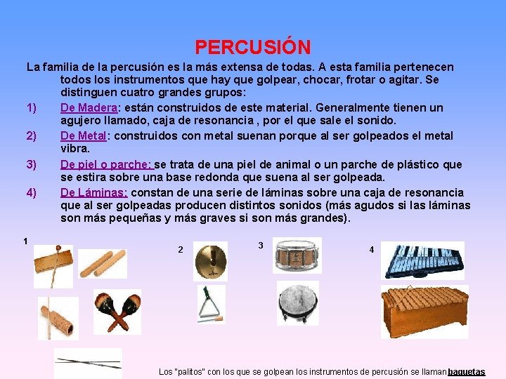 PERCUSIÓN La familia de la percusión es la más extensa de todas. A esta