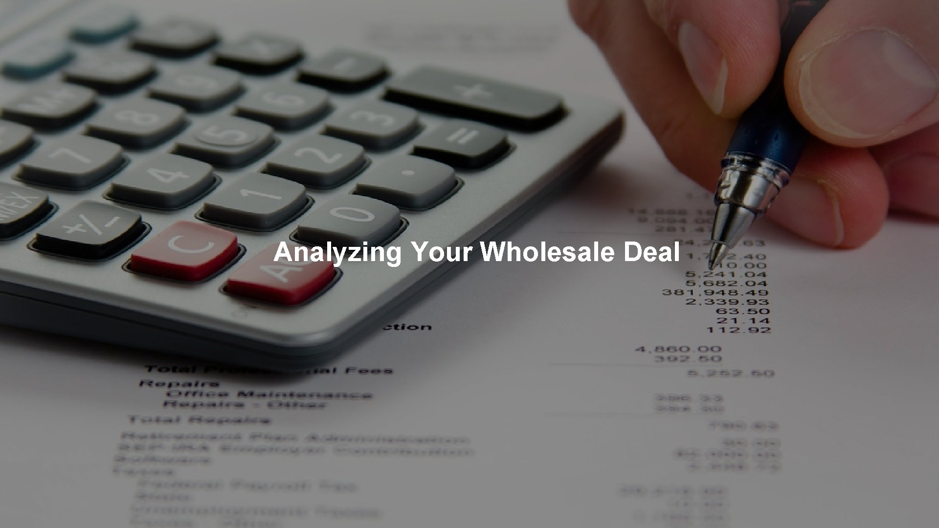 Analyzing Your Wholesale Deal YOUR LOGO YOUR PROGRAM NAME ™ Analyzing Your Wholesale Deal YOUR LOGO YOUR PROGRAM NAME ™