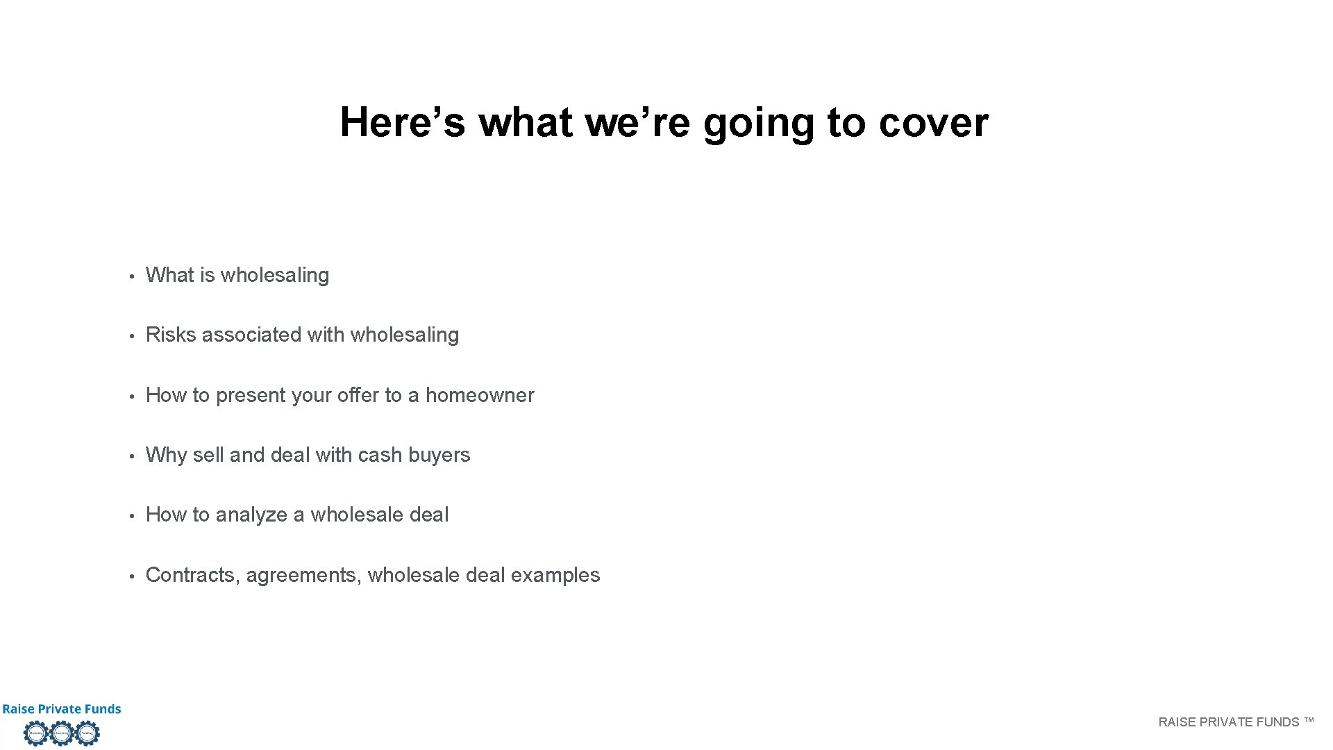 Here’s what we’re going to cover • What is wholesaling • Risks associated with Here’s what we’re going to cover • What is wholesaling • Risks associated with