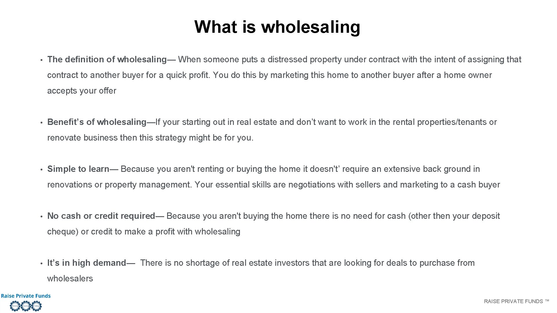 What is wholesaling • The definition of wholesaling— When someone puts a distressed property What is wholesaling • The definition of wholesaling— When someone puts a distressed property