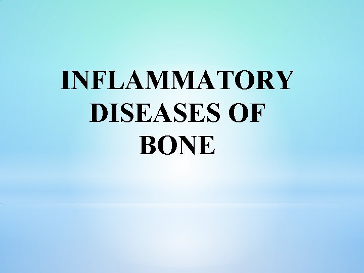 INFLAMMATORY DISEASES OF BONE 