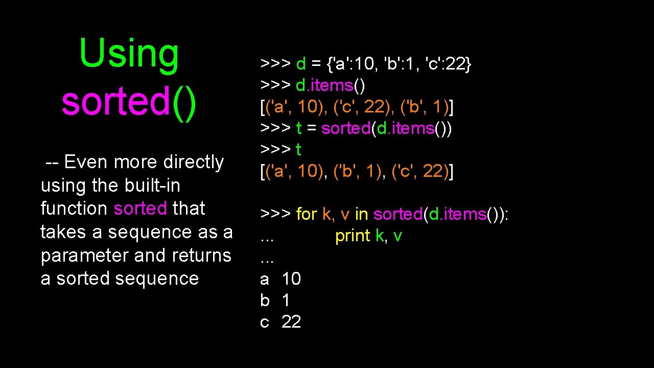 Using sorted() -- Even more directly using the built-in function sorted that takes a