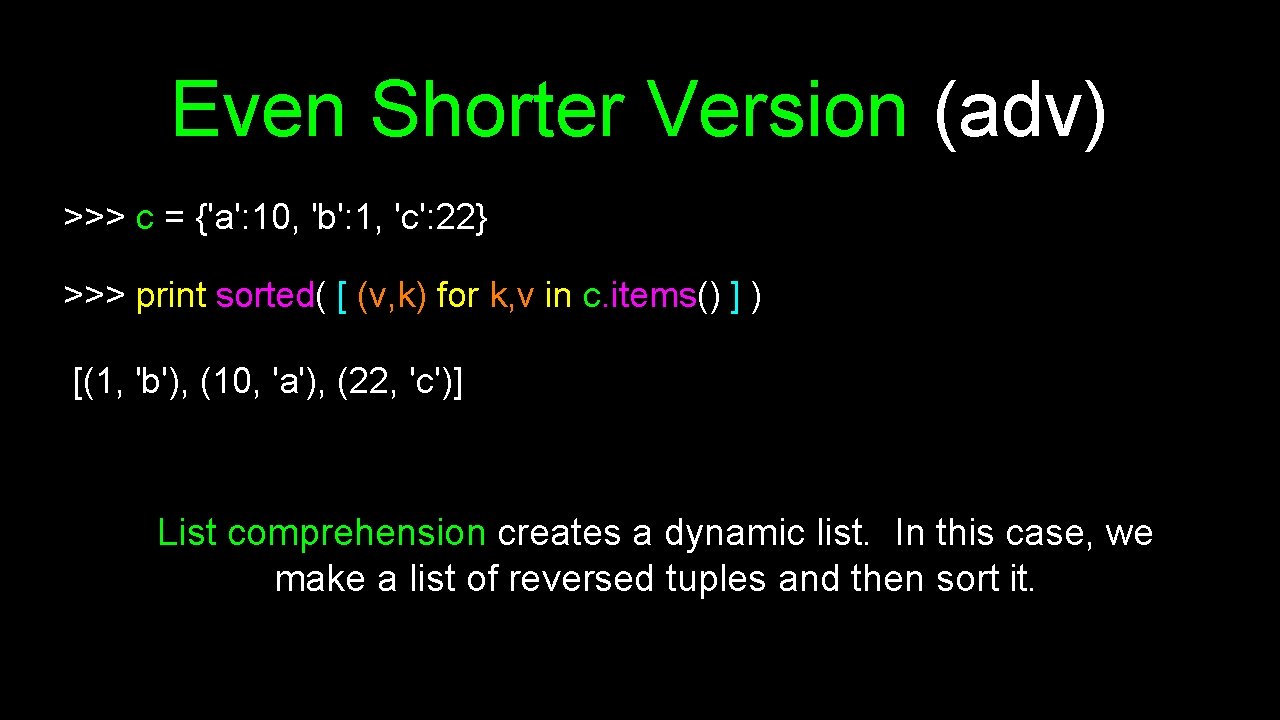 Even Shorter Version (adv) >>> c = {'a': 10, 'b': 1, 'c': 22} >>>