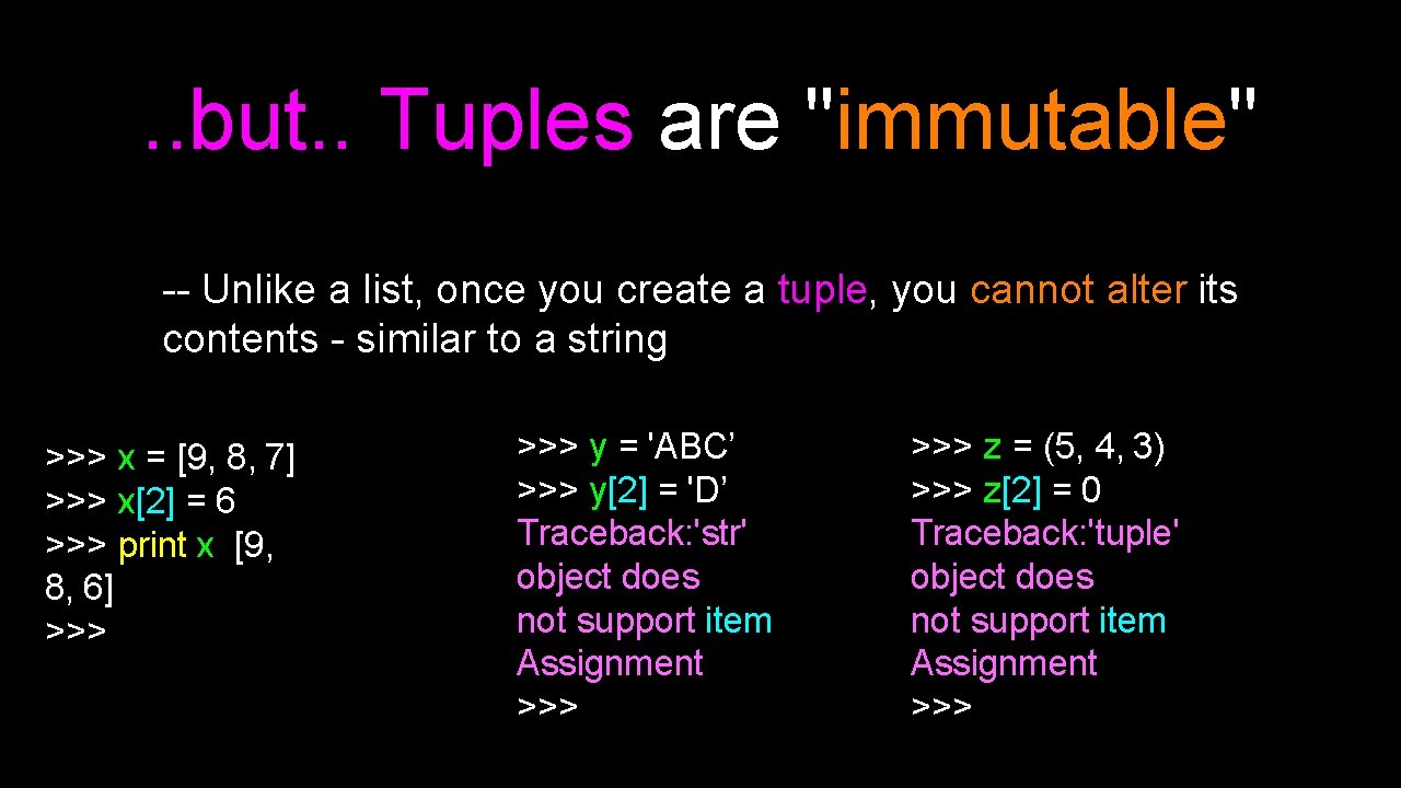 . . but. . Tuples are "immutable" -- Unlike a list, once you create