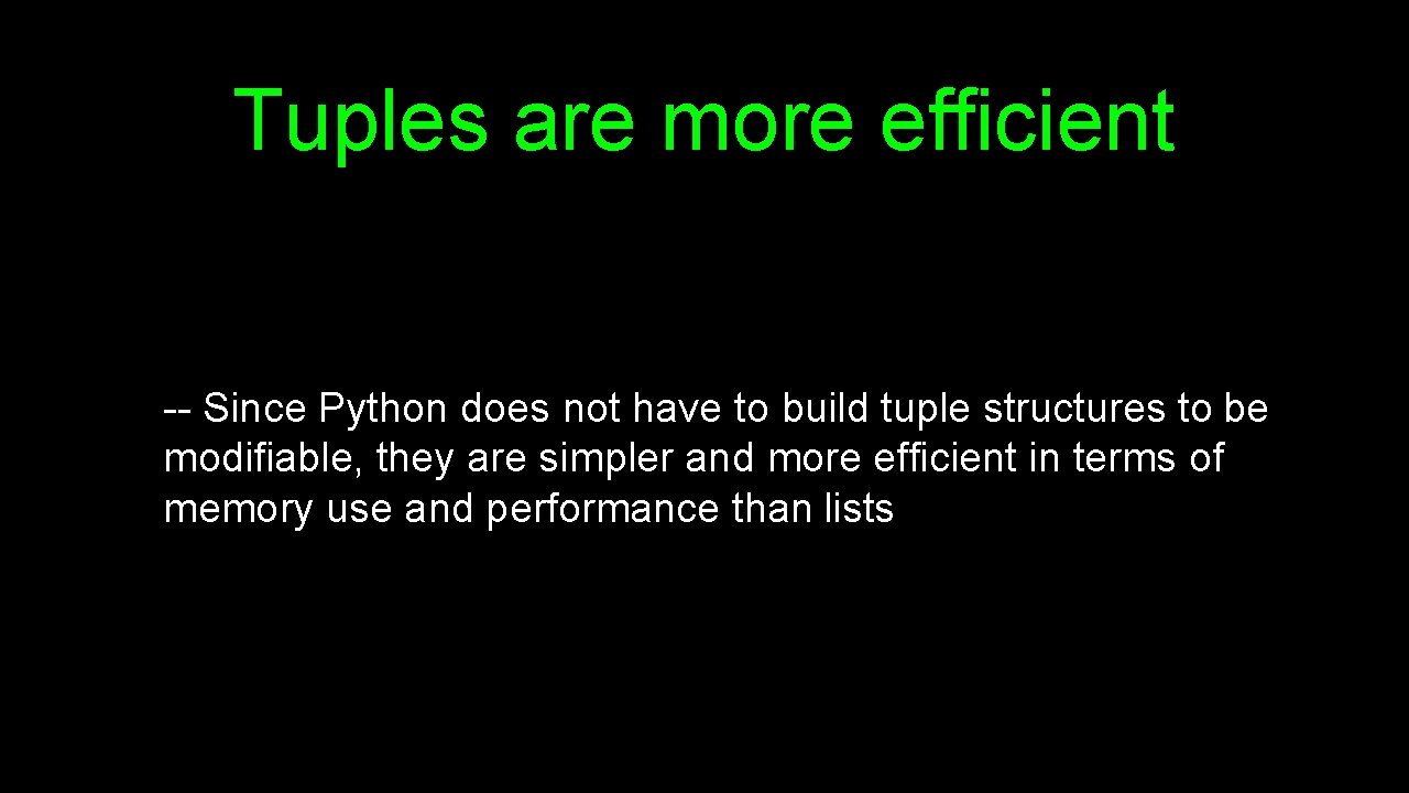 Tuples are more efficient -- Since Python does not have to build tuple structures