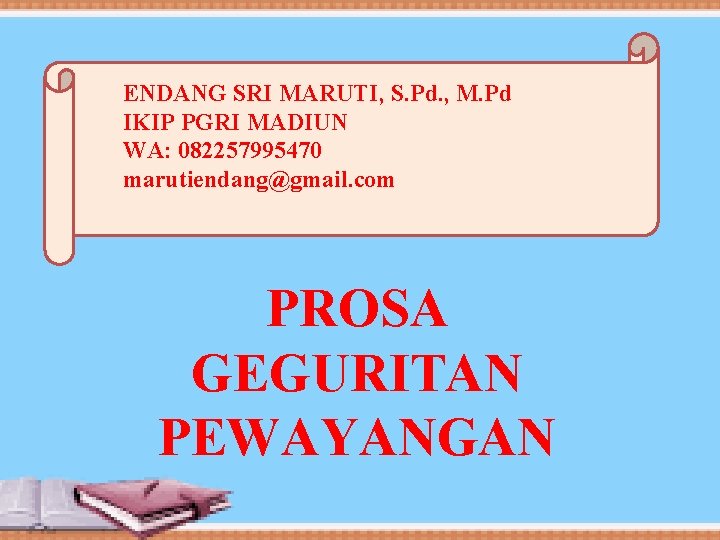 ENDANG SRI MARUTI, S. Pd. , M. Pd IKIP PGRI MADIUN WA: 082257995470 marutiendang@gmail.