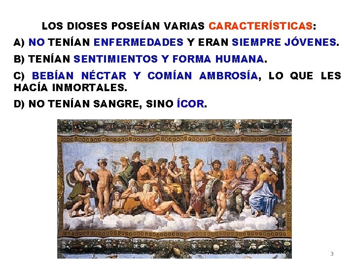 LOS DIOSES POSEÍAN VARIAS CARACTERÍSTICAS: A) NO TENÍAN ENFERMEDADES Y ERAN SIEMPRE JÓVENES. B)