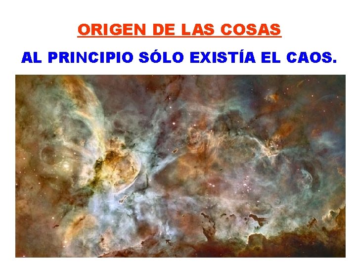 ORIGEN DE LAS COSAS AL PRINCIPIO SÓLO EXISTÍA EL CAOS. 5 