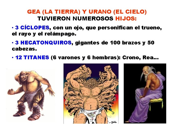 GEA (LA TIERRA) Y URANO (EL CIELO) TUVIERON NUMEROSOS HIJOS: • 3 CÍCLOPES, con