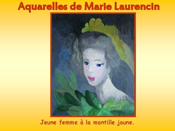 Aquarelles de Marie Laurencin Jeune femme à la mantille jaune. 