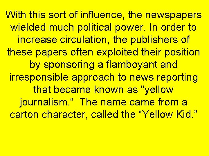 With this sort of influence, the newspapers wielded much political power. In order to