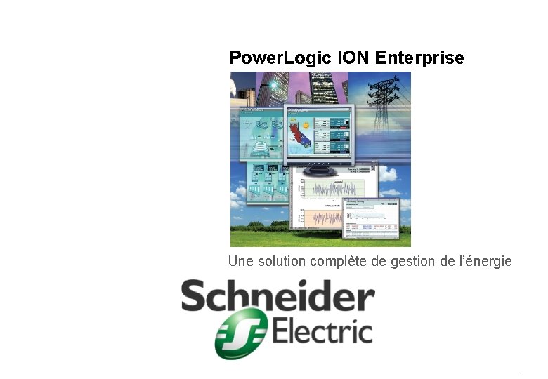 Power. Logic ION Enterprise Une solution complète de gestion de l’énergie 1 