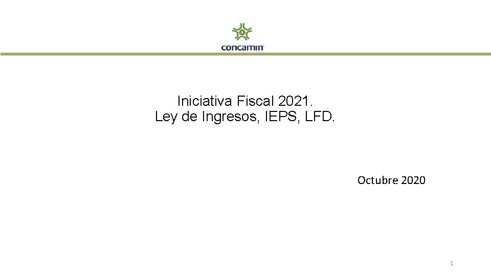 Iniciativa Fiscal 2021. Ley de Ingresos, IEPS, LFD. Octubre 2020 1 