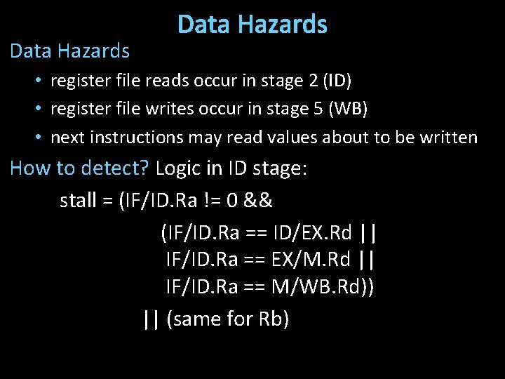 Data Hazards • register file reads occur in stage 2 (ID) • register file