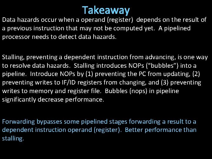 Takeaway Data hazards occur when a operand (register) depends on the result of a