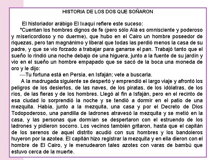 HISTORIA DE LOS DOS QUE SOÑARON El historiador arábigo El Ixaquí refiere este suceso: HISTORIA DE LOS DOS QUE SOÑARON El historiador arábigo El Ixaquí refiere este suceso: