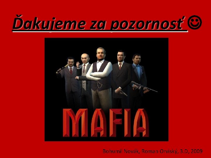 Ďakujeme za pozornosť Bohumil Novák, Roman Orviský, 3. D, 2009 