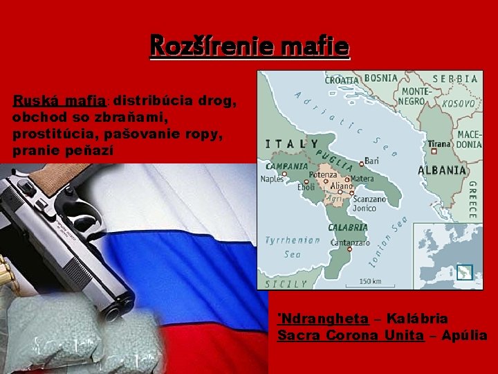Rozšírenie mafie Ruská mafia: distribúcia drog, obchod so zbraňami, prostitúcia, pašovanie ropy, pranie peňazí