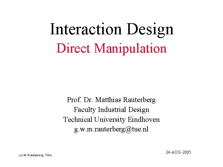 Interaction Design Direct Manipulation Prof. Dr. Matthias Rauterberg Faculty Industrial Design Technical University Eindhoven