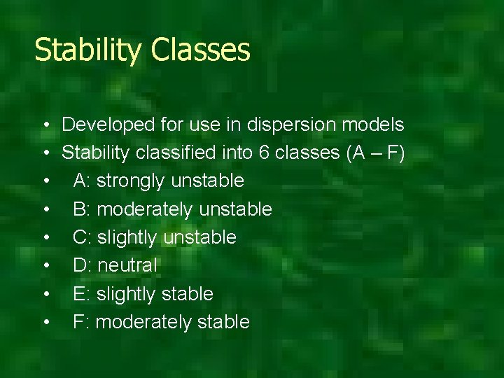 Stability Classes • Developed for use in dispersion models • Stability classified into 6