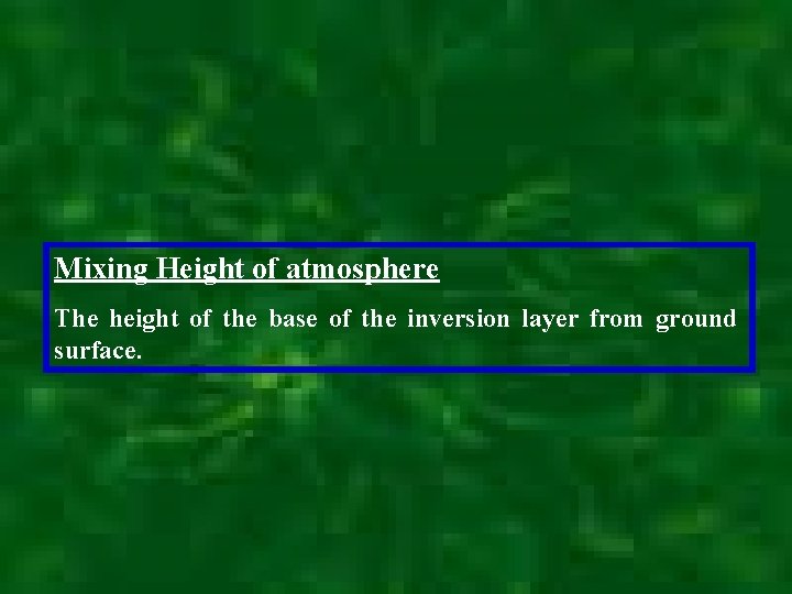 Mixing Height of atmosphere The height of the base of the inversion layer from