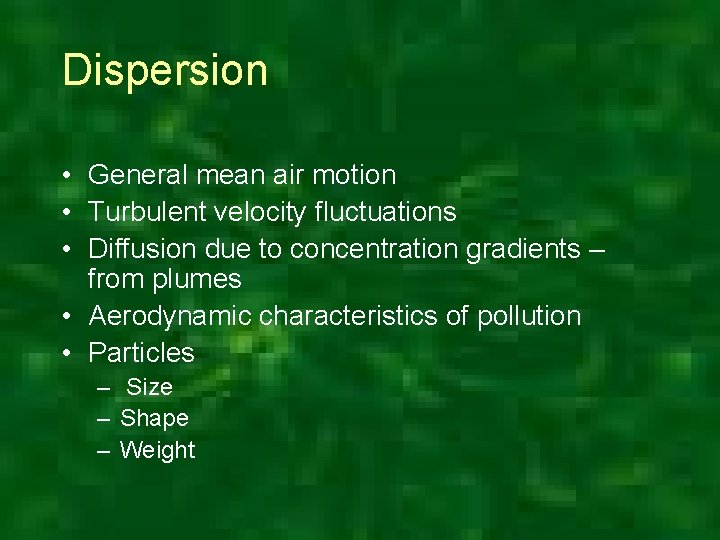 Dispersion • General mean air motion • Turbulent velocity fluctuations • Diffusion due to