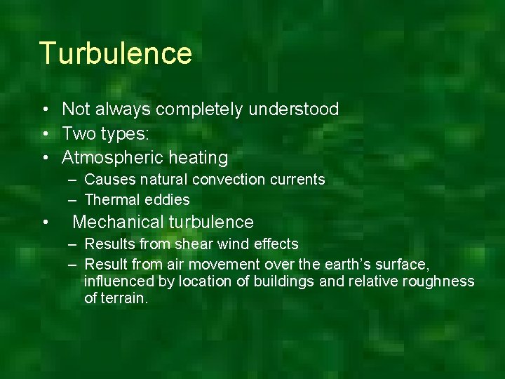 Turbulence • Not always completely understood • Two types: • Atmospheric heating – Causes