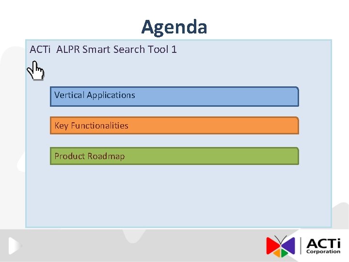 Agenda ACTi ALPR Smart Search Tool 1 Vertical Applications Key Functionalities Product Roadmap 