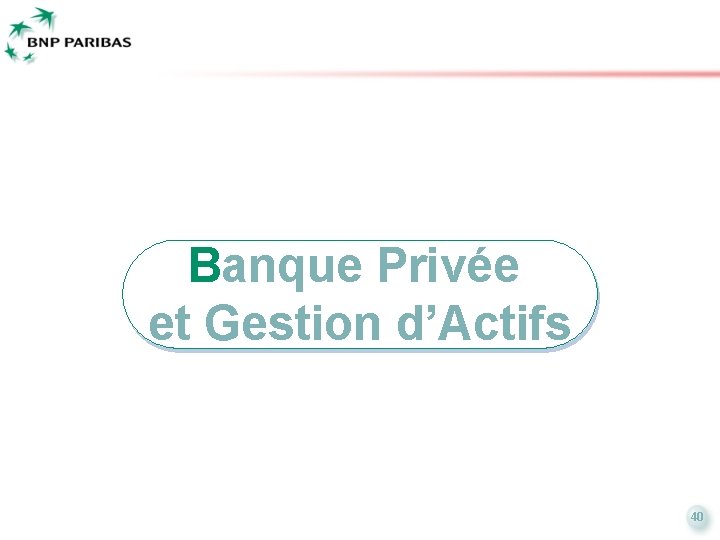 Banque Privée et Gestion d’Actifs 40 