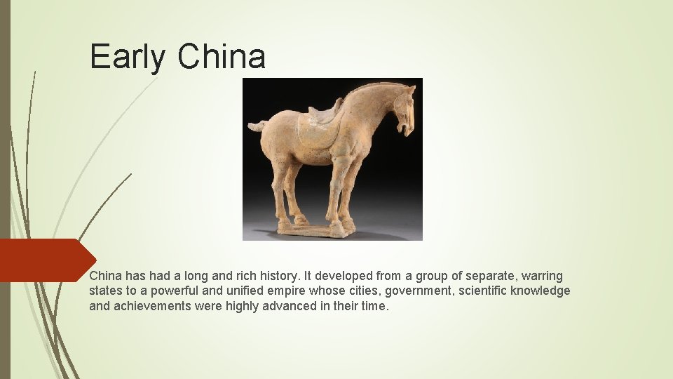 Early China has had a long and rich history. It developed from a group