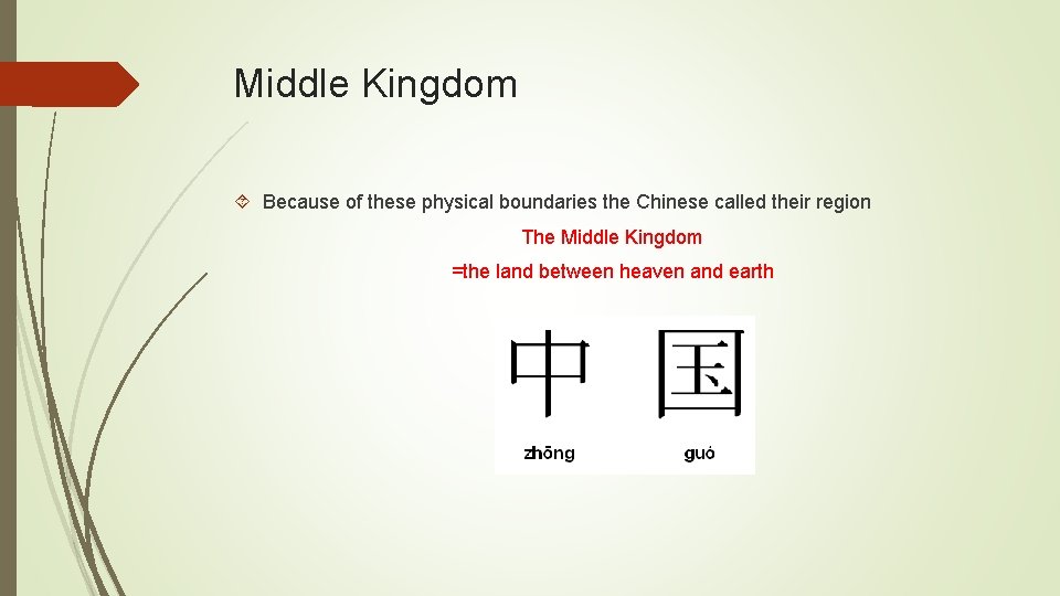 Middle Kingdom Because of these physical boundaries the Chinese called their region The Middle